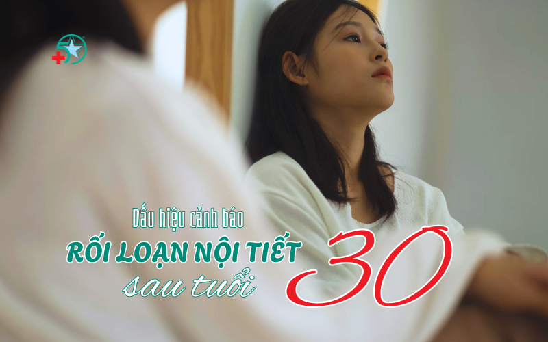 roi-loan-noi-tiet-to-sau-tuoi-30-nguyen-nhan